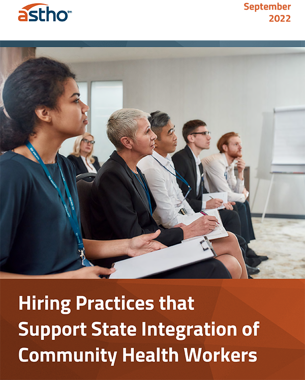 ASTHOReport: Hiring Practices That Support State Integration of Community Health Workers